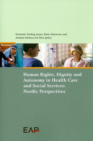 Kniha Human Rights, Dignity and Autonomy in Health Care and Social Services: Nordic Perspectives Henriette Sinding Aasen