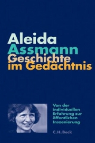 Könyv Geschichte im Gedächtnis Aleida Assmann