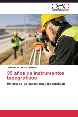 Könyv 35 Anos de Instrumentos Topograficos Jose Luis de la Cruz Gonzalez