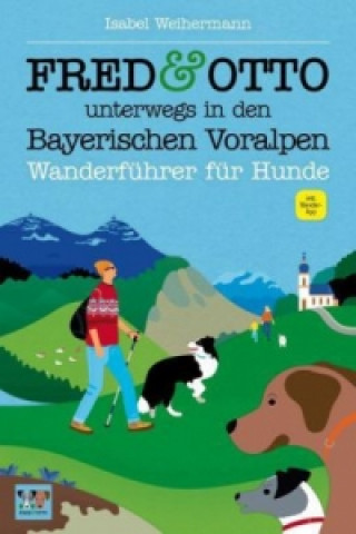 Kniha FRED & OTTO unterwegs in den Bayerischen Voralpen Isabel Weihermann
