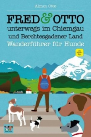 Kniha FRED & OTTO unterwegs im Chiemgau und Berchtesgadener Land Almut Otto