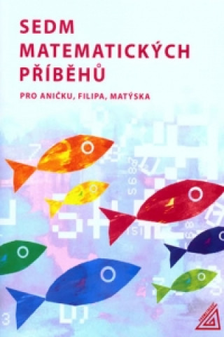 Könyv Sedm matematických příběhů pro Aničku, Filipa, Matýska H. Lišková