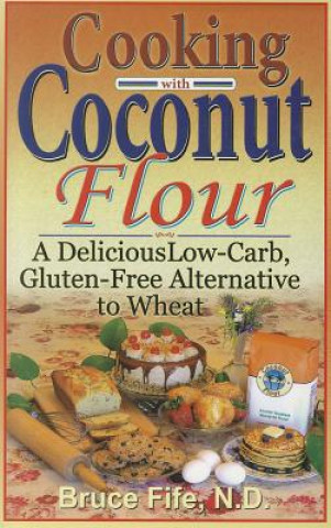 Carte Cooking with Coconut Flour Bruce Fife