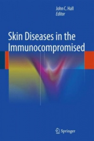 Carte Skin Diseases in the Immunocompromised John C. Hall
