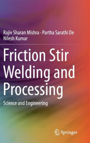 Kniha Friction Stir Welding and Processing Rajiv Sharan Mishra