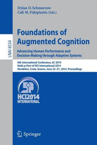 Könyv Foundations of Augmented Cognition. Advancing Human Performance and Decision-Making through Adaptive Systems Dylan D. Schmorrow