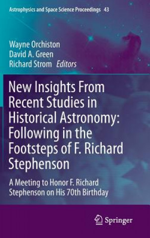 Livre New Insights From Recent Studies in Historical Astronomy: Following in the Footsteps of F. Richard Stephenson Wayne Orchiston