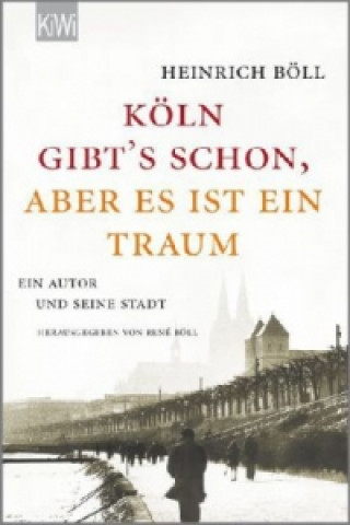 Kniha "Köln gibt's schon, aber es ist ein Traum" Heinrich Böll