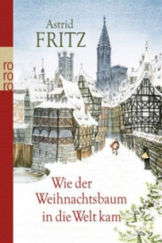 Kniha Wie der Weihnachtsbaum in die Welt kam Astrid Fritz