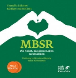 Könyv MBSR - Die Kunst, das ganze Leben zu umarmen, m. 2 Audio-CDs Cornelia Löhmer