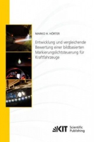 Kniha Entwicklung und vergleichende Bewertung einer bildbasierten Markierungslichtsteuerung fur Kraftfahrzeuge Marko Heiko Hörter