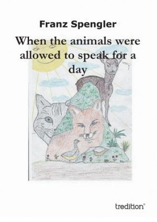 Buch When the Animals Were Allowed to Speak for a Day Franz Spengler