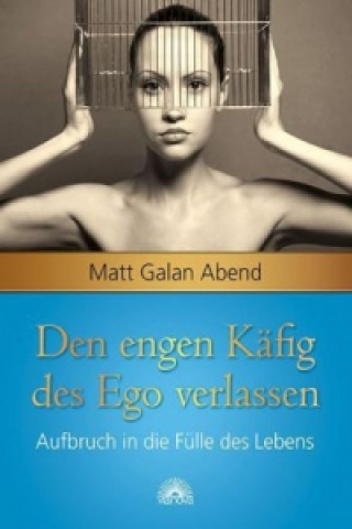 Libro Den engen Käfig des Ego verlassen Matt Galan Abend