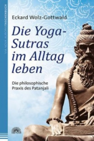Könyv Die Yoga-Sutras im Alltag leben Eckard Wolz-Gottwald