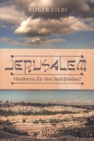 Könyv Jerusalem - Hindernis für den Weltfrieden? Roger Liebi