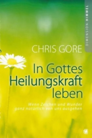 Kniha In Gottes Heilungskraft leben Chris Gore