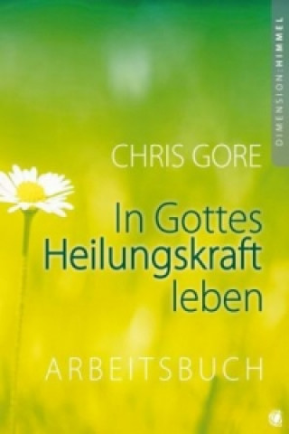 Carte In Gottes Heilungskraft leben - Arbeitsbuch Chris Gore