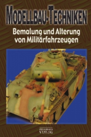 Kniha Modellbau-Techniken, Bemalung und Alterung von Militärfahrzeugen. Tl.2 