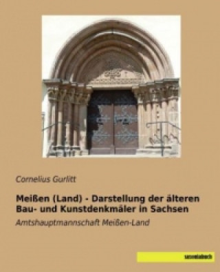 Livre Meißen (Land) - Darstellung der älteren Bau- und Kunstdenkmäler in Sachsen Cornelius Gurlitt