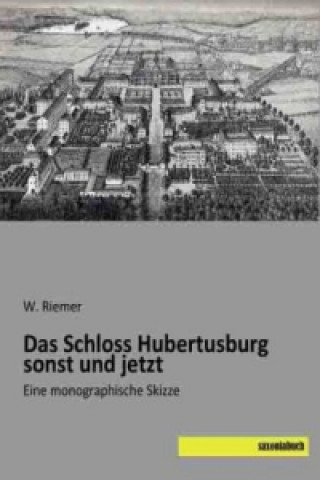 Carte Das Schloss Hubertusburg sonst und jetzt W. Riemer