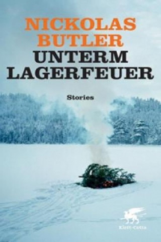 Kniha Unterm Lagerfeuer Nickolas Butler