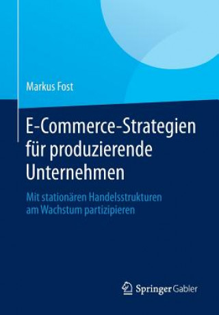 Libro E-Commerce-Strategien fur produzierende Unternehmen Markus Fost