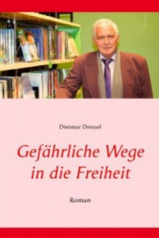 Kniha Gefährliche Wege in die Freiheit Dietmar Dressel