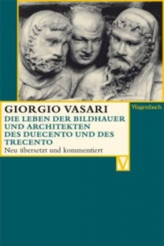 Kniha Die Leben der Bildhauer und Architekten des Duecento und des Trecento Giorgio Vasari
