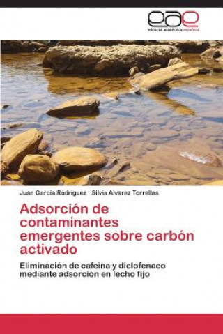 Könyv Adsorcion de Contaminantes Emergentes Sobre Carbon Activado Juan García Rodríguez