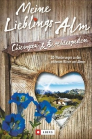Carte Meine Lieblings-Alm, Chiemgau & Berchtesgaden Wilfried Bahnmüller