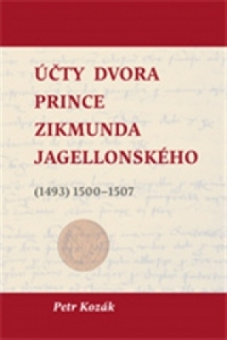 Book Účty dvora prince Zikmunda Jagellonského Petr Kozák
