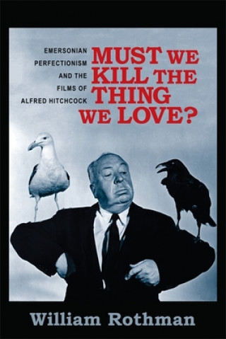 Könyv Must We Kill the Thing We Love? William Rothman