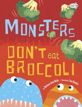 Kniha Monsters Don't Eat Broccoli Barbara Jean Hicks & Sue Hendra