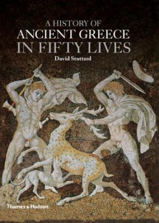 Kniha History of Ancient Greece in Fifty Lives David Stuttard