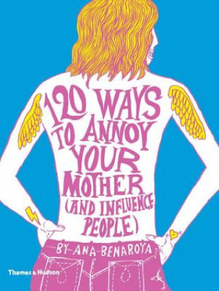 Книга 120 Ways to Annoy Your Mother (And Influence People) Ana Benaroya