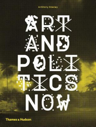 Kniha Art and Politics Now Anthony Downey