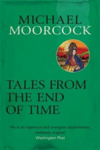 Kniha Tales From the End of Time Michael Moorcock