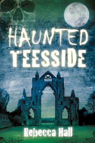 Livro Haunted Teesside Rebecca Hall