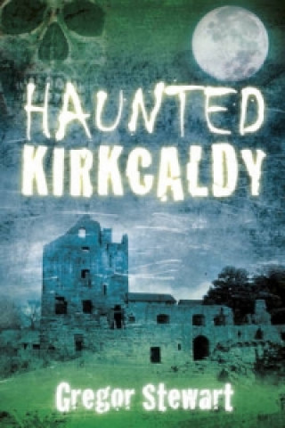 Книга Haunted Kirkcaldy Gregor Stewart