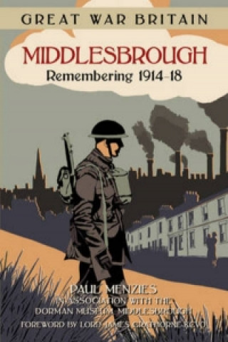Carte Great War Britain Middlesbrough: Remembering 1914-18 Paul Menzies