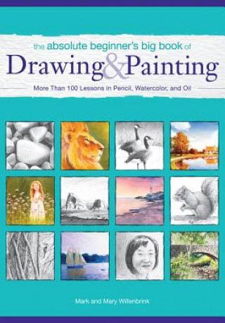 Carte Absolute Beginner's Big Book of Drawing and Painting Mark Willenbrink