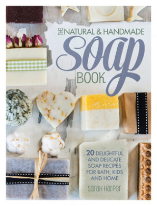 Kniha Natural and Handmade Soap Book Sarah Harper