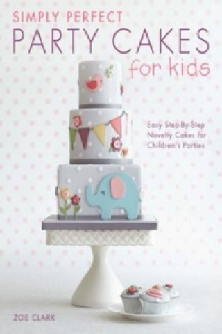 Knjiga Simply Perfect Party Cakes for Kids Zoe Clark