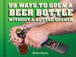 Carte 99 Ways to Open a Beer Bottle Without a Bottle Opener Brett Stern