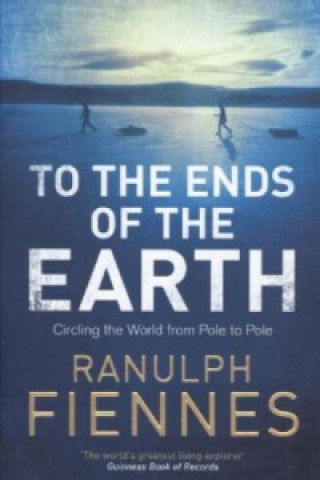 Kniha To the Ends of the Earth Ranulph Fiennes