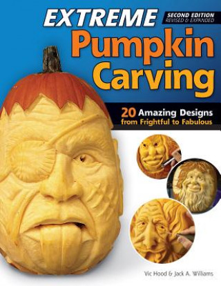 Carte Extreme Pumpkin Carving, 2nd Edn Rev and Exp Vic Hood & Jack A Williams
