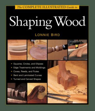 Knjiga Complete Illustrated Guide to Shaping Wood, The Lonnie Bird