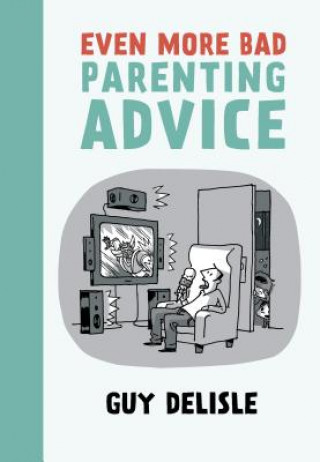 Книга Even More Bad Parenting Advice Guy Delisle