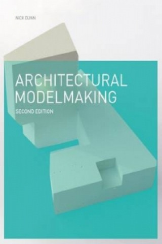 Könyv Architectural Modelmaking 2e Nick Dunn