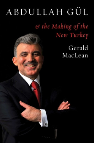 Buch Abdullah Gul and the Making of the New Turkey Gerald MacLean